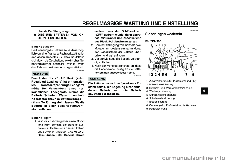 YAMAHA TDM 900 2009 Betriebsanleitungen (in German)
REGELMÄSSIGE WARTUNG UND EINSTELLUNG
6-30
2
3
4
5
67
8
9
chende Belüftung sorgen.
DIES UND BATTERIEN VON KIN-
DERN FERN HALTEN.
Batterie aufladen
Bei Entladung die Batterie so bald wie m YAMAHA TDM 900 2009 Betriebsanleitungen (in German)
REGELMÄSSIGE WARTUNG UND EINSTELLUNG
6-30
2
3
4
5
67
8
9
chende Belüftung sorgen.
DIES UND BATTERIEN VON KIN-
DERN FERN HALTEN.
Batterie aufladen
Bei Entladung die Batterie so bald wie m
