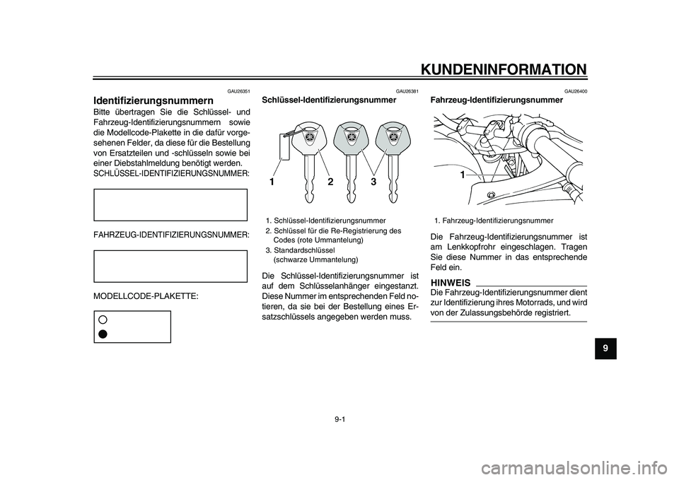 YAMAHA TDM 900 2009 Betriebsanleitungen (in German)
9-1
2
3
4
5
6
7
8
9
KUNDENINFORMATION
GAU26351
Identifizierungsnummern
Bitte übertragen Sie die Schlüssel- und
Fahrzeug-Identifizierungsnummern sowie
die Modellcode-Plakette in die dafür v YAMAHA TDM 900 2009 Betriebsanleitungen (in German)
9-1
2
3
4
5
6
7
8
9
KUNDENINFORMATION
GAU26351
Identifizierungsnummern
Bitte übertragen Sie die Schlüssel- und
Fahrzeug-Identifizierungsnummern sowie
die Modellcode-Plakette in die dafür v