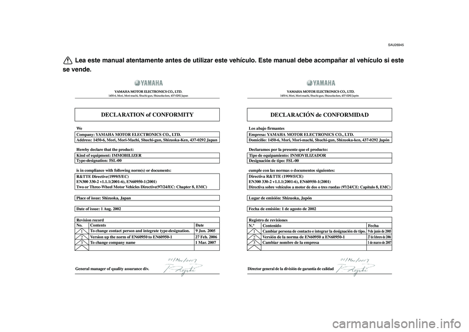 YAMAHA TDM 900 2009  Manuale de Empleo (in Spanish)  
SAU26945 
Lea este manual atentamente antes de utilizar este vehículo. Este manual debe acompañar al vehículo si este
se vende.
DECLARATION of CONFORMITY
�  	


 
 	�