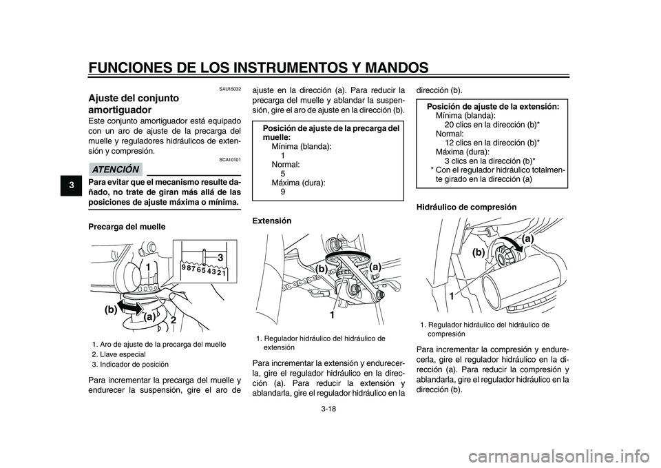 YAMAHA TDM 900 2009 Manuale de Empleo (in Spanish)
FUNCIONES DE LOS INSTRUMENTOS Y MANDOS
3-18
1
2
3
4
5
6
7
8
9
SAU15032
Ajuste del conjunto
amortiguador
Este conjunto amortiguador está equipado
con un aro de ajuste de la precarga del
muel YAMAHA TDM 900 2009 Manuale de Empleo (in Spanish)
FUNCIONES DE LOS INSTRUMENTOS Y MANDOS
3-18
1
2
3
4
5
6
7
8
9
SAU15032
Ajuste del conjunto
amortiguador
Este conjunto amortiguador está equipado
con un aro de ajuste de la precarga del
muel