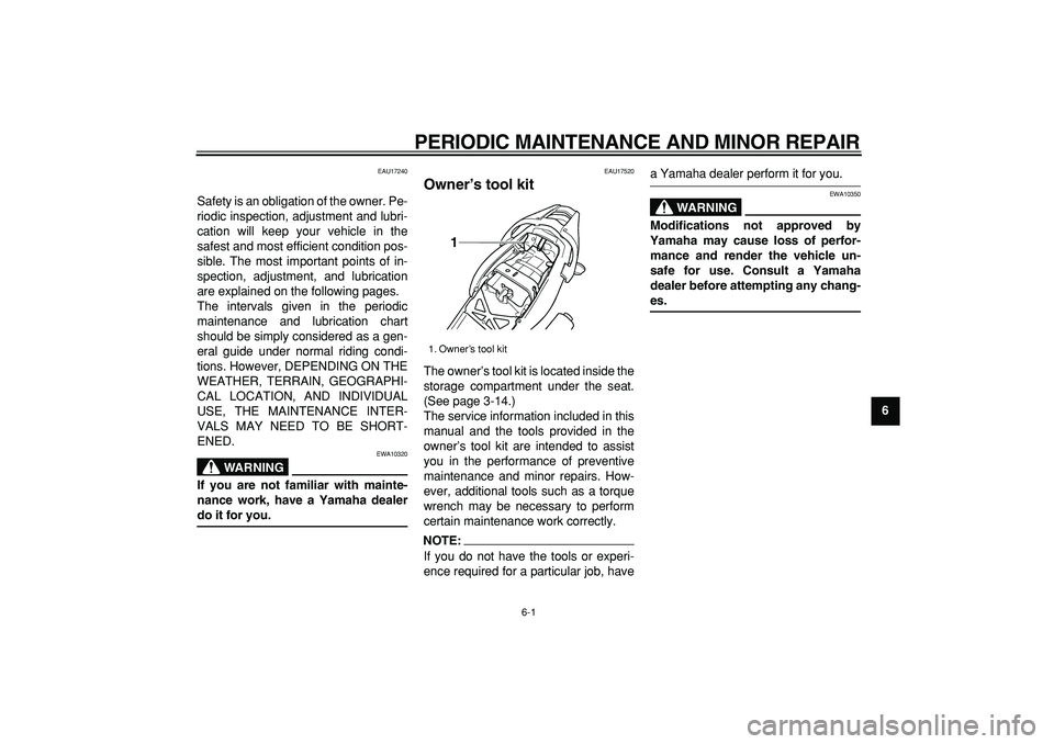 YAMAHA TDM 900 2008  Owners Manual  
6-1 
2
3
4
5
67
8
9
 
PERIODIC MAINTENANCE AND MINOR REPAIR 
EAU17240 
Safety is an obligation of the owner. Pe-
riodic inspection, adjustment and lubri-
cation will keep your vehicle in the
safest 