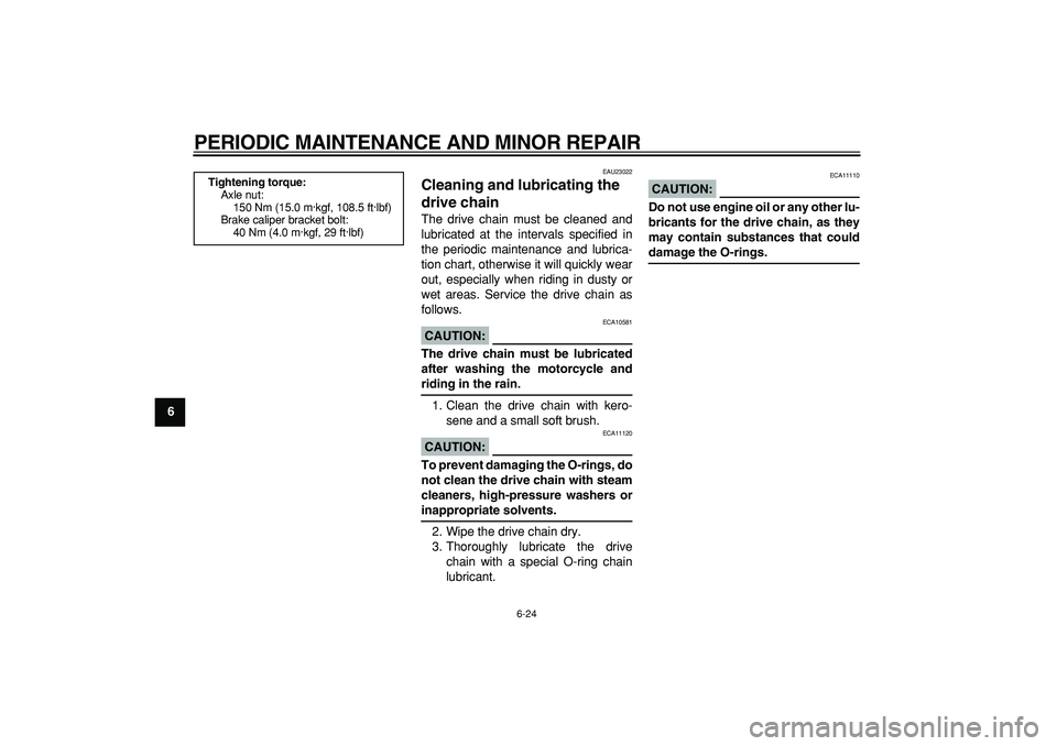 YAMAHA TDM 900 2008  Owners Manual  
PERIODIC MAINTENANCE AND MINOR REPAIR 
6-24 
1
2
3
4
5
6
7
8
9
 
EAU23022 
Cleaning and lubricating the 
drive chain  
The drive chain must be cleaned and
lubricated at the intervals specified in
th