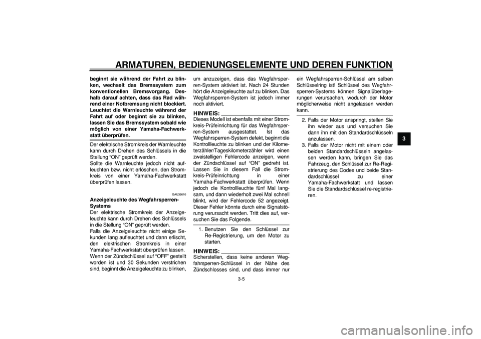 YAMAHA TDM 900 2008 Betriebsanleitungen (in German)
ARMATUREN, BEDIENUNGSELEMENTE UND DEREN FUNKTION
3-5
2
34
5
6
7
8
9
beginnt sie während der Fahrt zu blin-
ken, wechselt das Bremssystem zum
konventionellen Bremsvorgang. Des-
halb darauf achte YAMAHA TDM 900 2008 Betriebsanleitungen (in German)
ARMATUREN, BEDIENUNGSELEMENTE UND DEREN FUNKTION
3-5
2
34
5
6
7
8
9
beginnt sie während der Fahrt zu blin-
ken, wechselt das Bremssystem zum
konventionellen Bremsvorgang. Des-
halb darauf achte