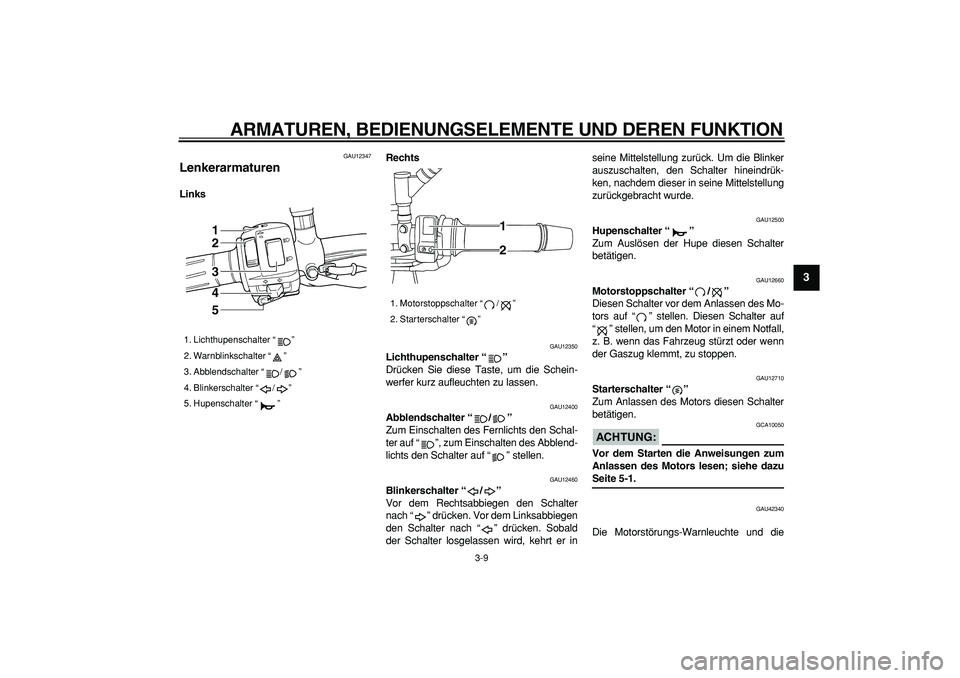 YAMAHA TDM 900 2008 Betriebsanleitungen (in German)
ARMATUREN, BEDIENUNGSELEMENTE UND DEREN FUNKTION
3-9
2
34
5
6
7
8
9
GAU12347
Lenkerarmaturen
LinksRechts
GAU12350
Lichthupenschalter “”
Drücken Sie diese Taste, um die Schein-
werfe YAMAHA TDM 900 2008 Betriebsanleitungen (in German)
ARMATUREN, BEDIENUNGSELEMENTE UND DEREN FUNKTION
3-9
2
34
5
6
7
8
9
GAU12347
Lenkerarmaturen
LinksRechts
GAU12350
Lichthupenschalter “”
Drücken Sie diese Taste, um die Schein-
werfe
