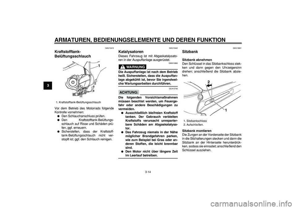 YAMAHA TDM 900 2008 Betriebsanleitungen (in German)
ARMATUREN, BEDIENUNGSELEMENTE UND DEREN FUNKTION
3-14
1
2
3
4
5
6
7
8
9
GAU13412
Kraftstofftank-
Belüftungsschlauch
Vor dem Betrieb des Motorrads folgende
Kontrolle vornehmen:
Den Schlau YAMAHA TDM 900 2008 Betriebsanleitungen (in German)
ARMATUREN, BEDIENUNGSELEMENTE UND DEREN FUNKTION
3-14
1
2
3
4
5
6
7
8
9
GAU13412
Kraftstofftank-
Belüftungsschlauch
Vor dem Betrieb des Motorrads folgende
Kontrolle vornehmen:
Den Schlau