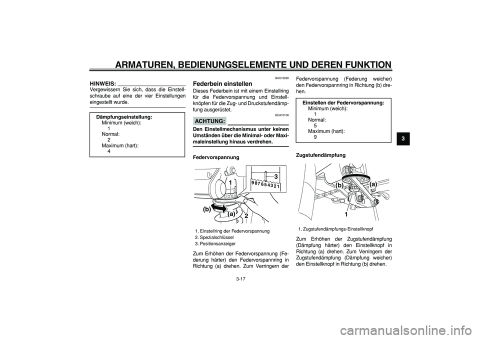 YAMAHA TDM 900 2008 Betriebsanleitungen (in German)
ARMATUREN, BEDIENUNGSELEMENTE UND DEREN FUNKTION
3-17
2
34
5
6
7
8
9
HINWEIS:
Vergewissern Sie sich, dass die Einstell-
schraube auf eine der vier Einstellungen
eingestellt wurde.
GAU15030
Fe YAMAHA TDM 900 2008 Betriebsanleitungen (in German)
ARMATUREN, BEDIENUNGSELEMENTE UND DEREN FUNKTION
3-17
2
34
5
6
7
8
9
HINWEIS:
Vergewissern Sie sich, dass die Einstell-
schraube auf eine der vier Einstellungen
eingestellt wurde.
GAU15030
Fe