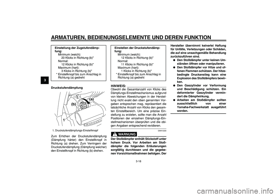 YAMAHA TDM 900 2008 Betriebsanleitungen (in German)
ARMATUREN, BEDIENUNGSELEMENTE UND DEREN FUNKTION
3-18
1
2
3
4
5
6
7
8
9
Druckstufendämpfung
Zum Erhöhen der Druckstufendämpfung
(Dämpfung härter) den Einstellknopf in
Richtung (a) drehen. YAMAHA TDM 900 2008 Betriebsanleitungen (in German)
ARMATUREN, BEDIENUNGSELEMENTE UND DEREN FUNKTION
3-18
1
2
3
4
5
6
7
8
9
Druckstufendämpfung
Zum Erhöhen der Druckstufendämpfung
(Dämpfung härter) den Einstellknopf in
Richtung (a) drehen.