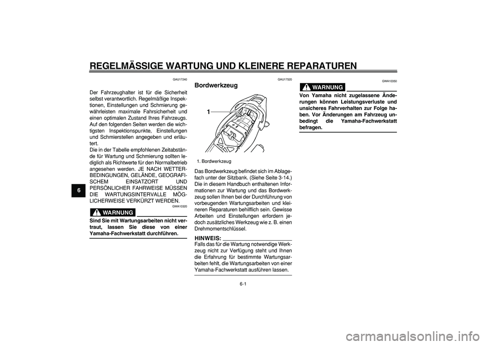 YAMAHA TDM 900 2008 Betriebsanleitungen (in German)
6-1
1
2
3
4
5
6
7
8
9
REGELMÄSSIGE WARTUNG UND KLEINERE REPARATUREN
GAU17240
Der Fahrzeughalter ist für die Sicherheit
selbst verantwortlich. Regelmäßige Inspek-
tionen, Einstellungen und S YAMAHA TDM 900 2008 Betriebsanleitungen (in German)
6-1
1
2
3
4
5
6
7
8
9
REGELMÄSSIGE WARTUNG UND KLEINERE REPARATUREN
GAU17240
Der Fahrzeughalter ist für die Sicherheit
selbst verantwortlich. Regelmäßige Inspek-
tionen, Einstellungen und S
