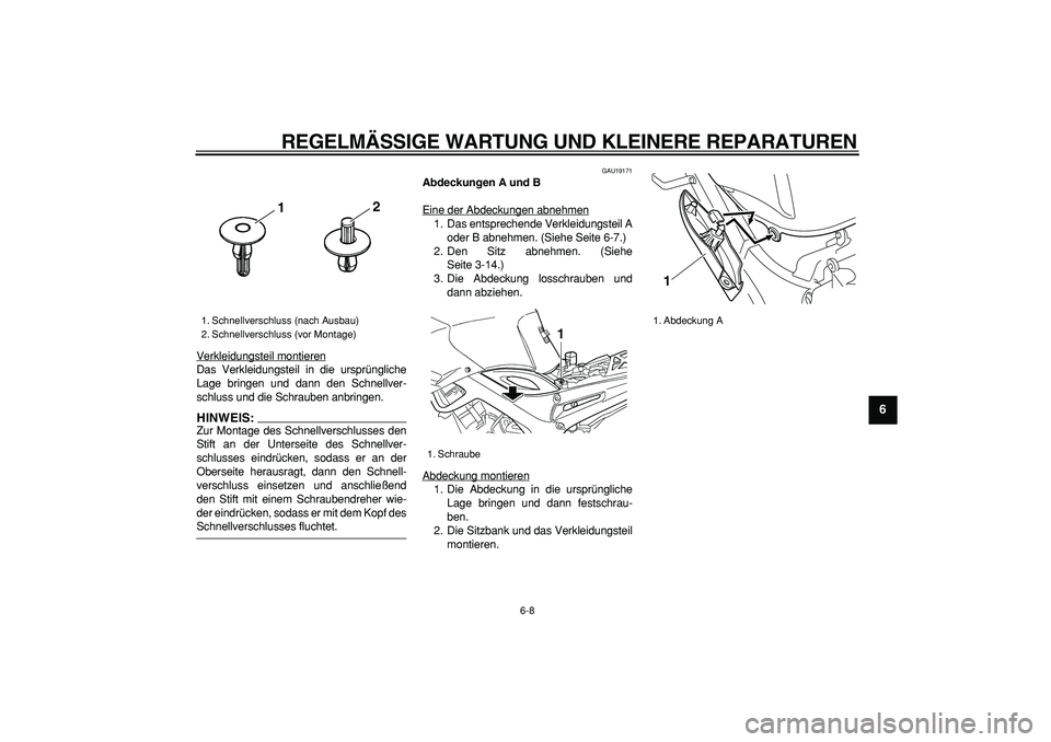 YAMAHA TDM 900 2008 Betriebsanleitungen (in German)
REGELMÄSSIGE WARTUNG UND KLEINERE REPARATUREN
6-8
2
3
4
5
67
8
9
Verkleidungsteil montieren
Das Verkleidungsteil in die ursprüngliche
Lage bringen und dann den Schnellver-
schluss und die Schr YAMAHA TDM 900 2008 Betriebsanleitungen (in German)
REGELMÄSSIGE WARTUNG UND KLEINERE REPARATUREN
6-8
2
3
4
5
67
8
9
Verkleidungsteil montieren
Das Verkleidungsteil in die ursprüngliche
Lage bringen und dann den Schnellver-
schluss und die Schr