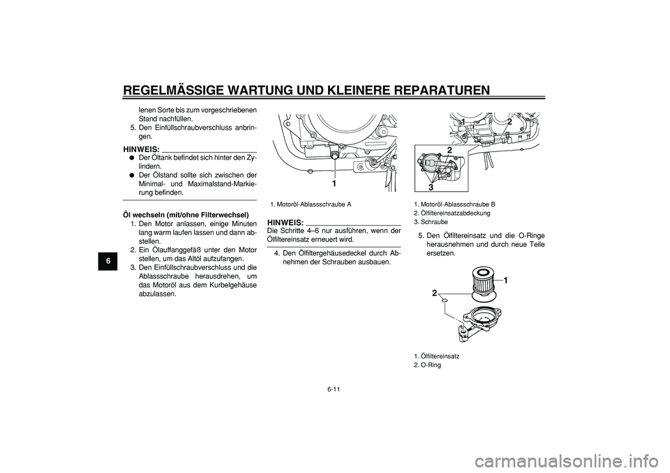 YAMAHA TDM 900 2008 Betriebsanleitungen (in German)
REGELMÄSSIGE WARTUNG UND KLEINERE REPARATUREN
6-11
1
2
3
4
5
6
7
8
9
lenen Sorte bis zum vorgeschriebenen
Stand nachfüllen.
5. Den Einfüllschraubverschluss anbrin-
gen.
HINWEIS:
Der Ölt YAMAHA TDM 900 2008 Betriebsanleitungen (in German)
REGELMÄSSIGE WARTUNG UND KLEINERE REPARATUREN
6-11
1
2
3
4
5
6
7
8
9
lenen Sorte bis zum vorgeschriebenen
Stand nachfüllen.
5. Den Einfüllschraubverschluss anbrin-
gen.
HINWEIS:
Der Ölt