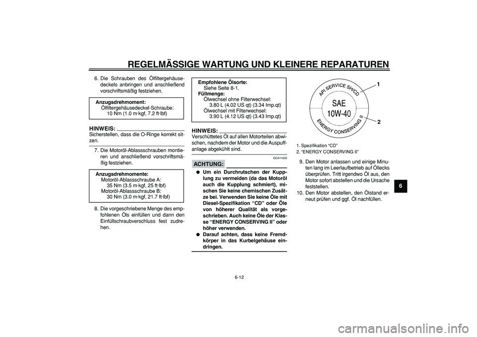 YAMAHA TDM 900 2008 Betriebsanleitungen (in German)
REGELMÄSSIGE WARTUNG UND KLEINERE REPARATUREN
6-12
2
3
4
5
67
8
9
6. Die Schrauben des Ölfiltergehäuse-
deckels anbringen und anschließend
vorschriftsmäßig festziehen.
HINWEIS:
Sicherste YAMAHA TDM 900 2008 Betriebsanleitungen (in German)
REGELMÄSSIGE WARTUNG UND KLEINERE REPARATUREN
6-12
2
3
4
5
67
8
9
6. Die Schrauben des Ölfiltergehäuse-
deckels anbringen und anschließend
vorschriftsmäßig festziehen.
HINWEIS:
Sicherste