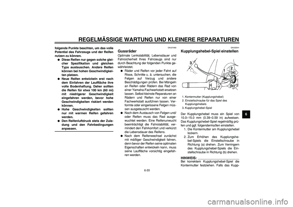 YAMAHA TDM 900 2008 Betriebsanleitungen (in German)
REGELMÄSSIGE WARTUNG UND KLEINERE REPARATUREN
6-20
2
3
4
5
67
8
9
folgende Punkte beachten, um das volle
Potential des Fahrzeugs und der Reifen
nutzen zu können.
Diese Reifen nur gegen sol YAMAHA TDM 900 2008 Betriebsanleitungen (in German)
REGELMÄSSIGE WARTUNG UND KLEINERE REPARATUREN
6-20
2
3
4
5
67
8
9
folgende Punkte beachten, um das volle
Potential des Fahrzeugs und der Reifen
nutzen zu können.
Diese Reifen nur gegen sol