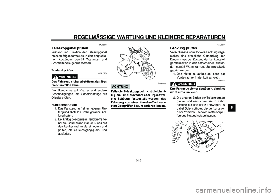 YAMAHA TDM 900 2008 Betriebsanleitungen (in German)
REGELMÄSSIGE WARTUNG UND KLEINERE REPARATUREN
6-28
2
3
4
5
67
8
9
GAU23271
Teleskopgabel prüfen
Zustand und Funktion der Teleskopgabel
müssen folgendermaßen in den empfohle-
nen Abstände YAMAHA TDM 900 2008 Betriebsanleitungen (in German)
REGELMÄSSIGE WARTUNG UND KLEINERE REPARATUREN
6-28
2
3
4
5
67
8
9
GAU23271
Teleskopgabel prüfen
Zustand und Funktion der Teleskopgabel
müssen folgendermaßen in den empfohle-
nen Abstände