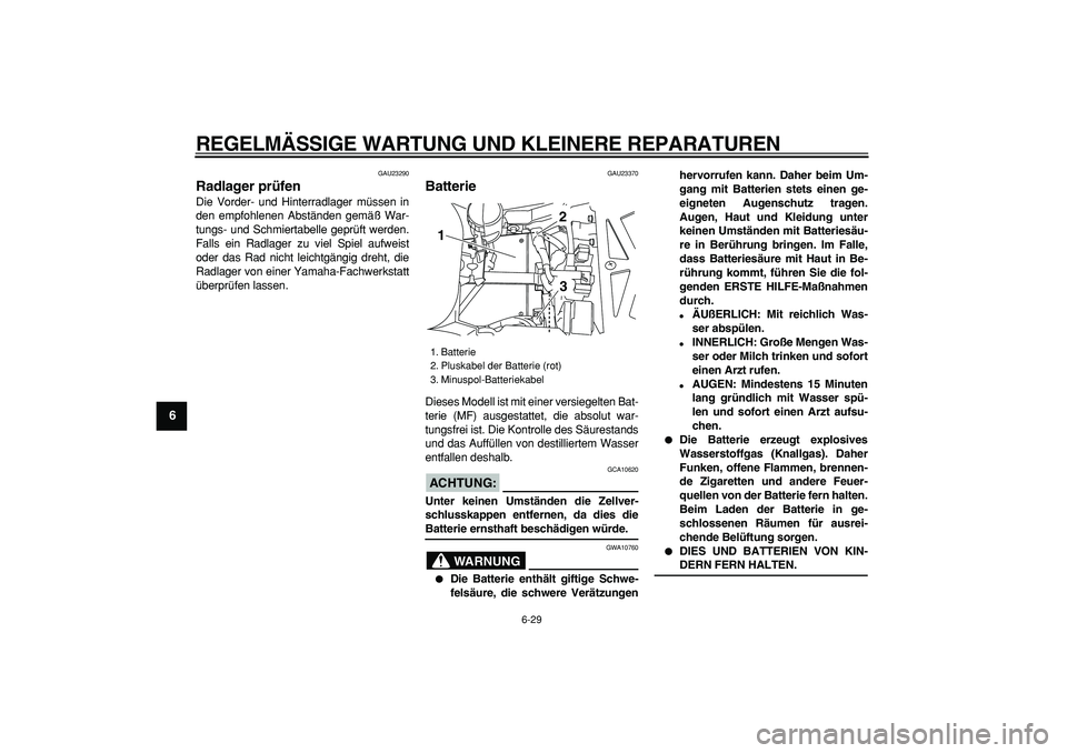 YAMAHA TDM 900 2008 Betriebsanleitungen (in German)
REGELMÄSSIGE WARTUNG UND KLEINERE REPARATUREN
6-29
1
2
3
4
5
6
7
8
9
GAU23290
Radlager prüfen
Die Vorder- und Hinterradlager müssen in
den empfohlenen Abständen gemäß War-
tungs- und Sc YAMAHA TDM 900 2008 Betriebsanleitungen (in German)
REGELMÄSSIGE WARTUNG UND KLEINERE REPARATUREN
6-29
1
2
3
4
5
6
7
8
9
GAU23290
Radlager prüfen
Die Vorder- und Hinterradlager müssen in
den empfohlenen Abständen gemäß War-
tungs- und Sc
