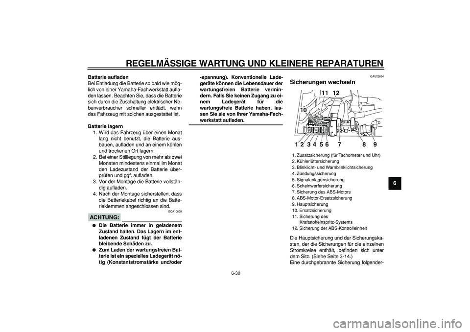 YAMAHA TDM 900 2008 Betriebsanleitungen (in German)
REGELMÄSSIGE WARTUNG UND KLEINERE REPARATUREN
6-30
2
3
4
5
67
8
9
Batterie aufladen
Bei Entladung die Batterie so bald wie mög-
lich von einer Yamaha-Fachwerkstatt aufla-
den lassen. Beachten YAMAHA TDM 900 2008 Betriebsanleitungen (in German)
REGELMÄSSIGE WARTUNG UND KLEINERE REPARATUREN
6-30
2
3
4
5
67
8
9
Batterie aufladen
Bei Entladung die Batterie so bald wie mög-
lich von einer Yamaha-Fachwerkstatt aufla-
den lassen. Beachten