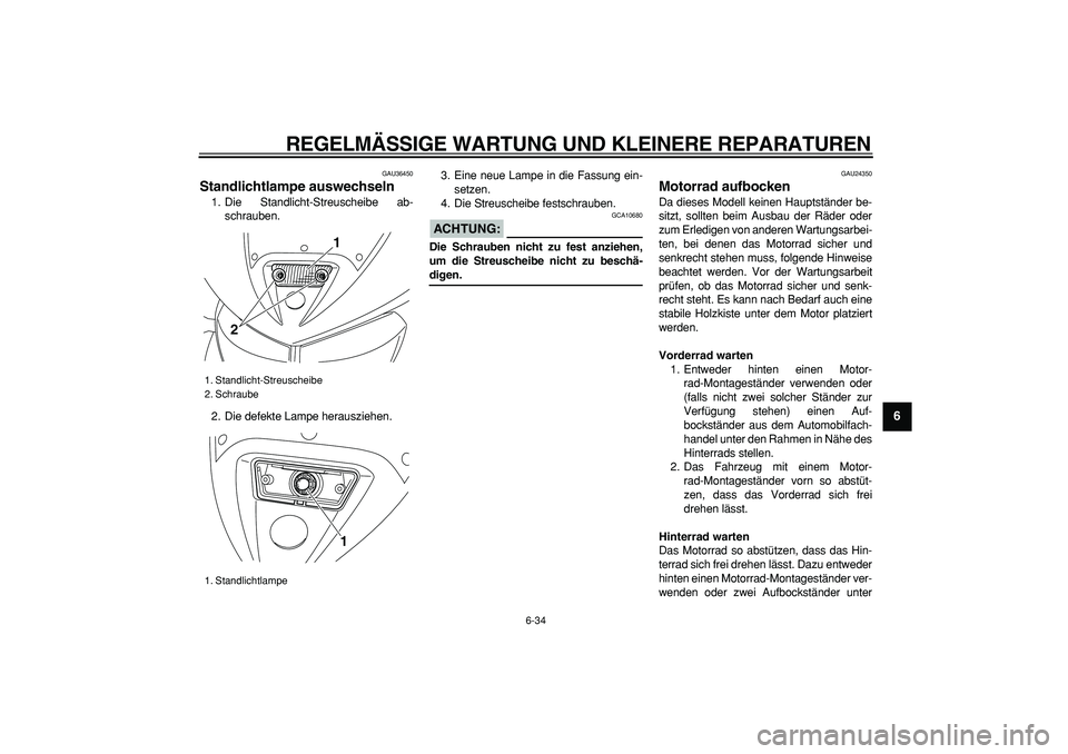YAMAHA TDM 900 2008 Betriebsanleitungen (in German)
REGELMÄSSIGE WARTUNG UND KLEINERE REPARATUREN
6-34
2
3
4
5
67
8
9
GAU36450
Standlichtlampe auswechseln
1. Die Standlicht-Streuscheibe ab-
schrauben.
2. Die defekte Lampe herausziehen.3. Eine YAMAHA TDM 900 2008 Betriebsanleitungen (in German)
REGELMÄSSIGE WARTUNG UND KLEINERE REPARATUREN
6-34
2
3
4
5
67
8
9
GAU36450
Standlichtlampe auswechseln
1. Die Standlicht-Streuscheibe ab-
schrauben.
2. Die defekte Lampe herausziehen.3. Eine
