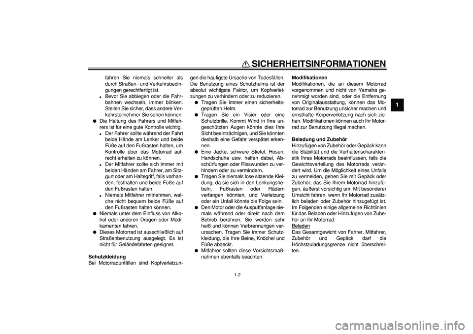 YAMAHA TDM 900 2008 Betriebsanleitungen (in German)
SICHERHEITSINFORMATIONEN
1-2
1
fahren Sie niemals schneller als
durch Straßen - und Verkehrsbedin-
gungen gerechtfertigt ist.
Bevor Sie abbiegen oder die Fahr-
bahnen wechseln, immer blinken YAMAHA TDM 900 2008 Betriebsanleitungen (in German)
SICHERHEITSINFORMATIONEN
1-2
1
fahren Sie niemals schneller als
durch Straßen - und Verkehrsbedin-
gungen gerechtfertigt ist.
Bevor Sie abbiegen oder die Fahr-
bahnen wechseln, immer blinken
