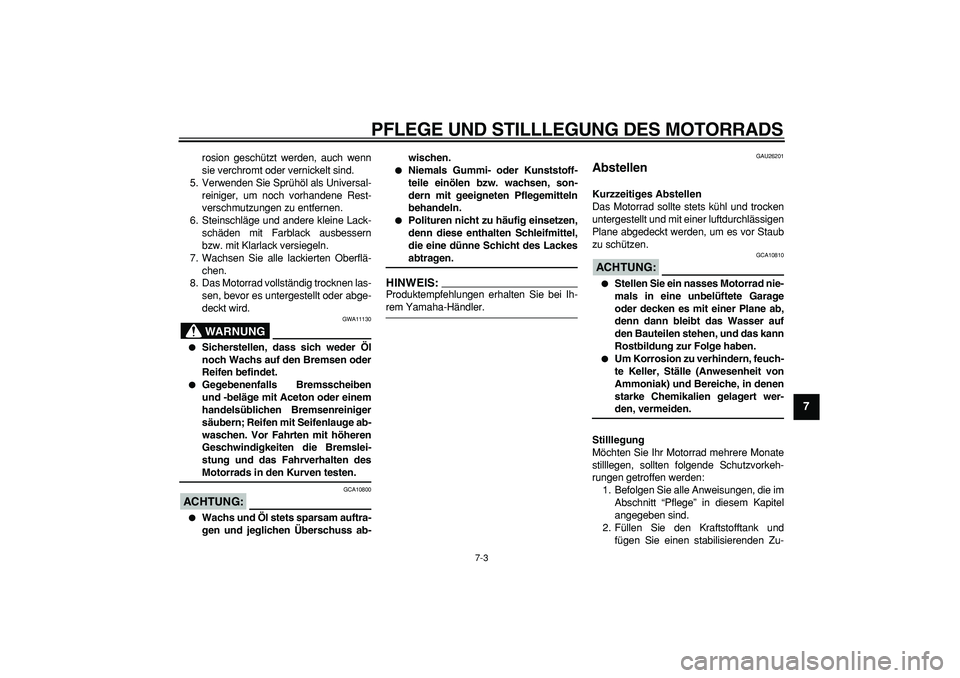 YAMAHA TDM 900 2008 Betriebsanleitungen (in German)
PFLEGE UND STILLLEGUNG DES MOTORRADS
7-3
2
3
4
5
6
78
9
rosion geschützt werden, auch wenn
sie verchromt oder vernickelt sind.
5. Verwenden Sie Sprühöl als Universal-
reiniger, um noch vorhan YAMAHA TDM 900 2008 Betriebsanleitungen (in German)
PFLEGE UND STILLLEGUNG DES MOTORRADS
7-3
2
3
4
5
6
78
9
rosion geschützt werden, auch wenn
sie verchromt oder vernickelt sind.
5. Verwenden Sie Sprühöl als Universal-
reiniger, um noch vorhan