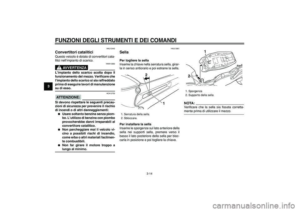 YAMAHA TDM 900 2008 Manuale duso (in Italian)
FUNZIONI DEGLI STRUMENTI E DEI COMANDI
3-14
1
2
3
4
5
6
7
8
9
HAU13442
Convertitori catalitici
Questo veicolo è dotato di convertitori cata-
litici nell’impianto di scarico.
AVVERTENZA
YAMAHA TDM 900 2008 Manuale duso (in Italian)
FUNZIONI DEGLI STRUMENTI E DEI COMANDI
3-14
1
2
3
4
5
6
7
8
9
HAU13442
Convertitori catalitici
Questo veicolo è dotato di convertitori cata-
litici nell’impianto di scarico.
AVVERTENZA