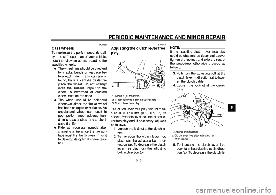 YAMAHA TDM 900 2007  Owners Manual  
PERIODIC MAINTENANCE AND MINOR REPAIR 
6-18 
2
3
4
5
67
8
9
 
EAU21960 
Cast wheels  
To maximize the performance, durabil-
ity, and safe operation of your vehicle,
note the following points regardi