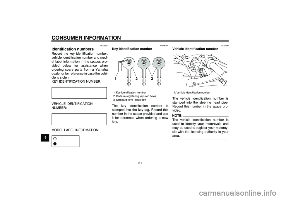 YAMAHA TDM 900 2007  Owners Manual  
9-1 
1
2
3
4
5
6
7
8
9
 
CONSUMER INFORMATION 
EAU26351 
Identification numbers  
Record the key identification number,
vehicle identification number and mod-
el label information in the spaces pro-