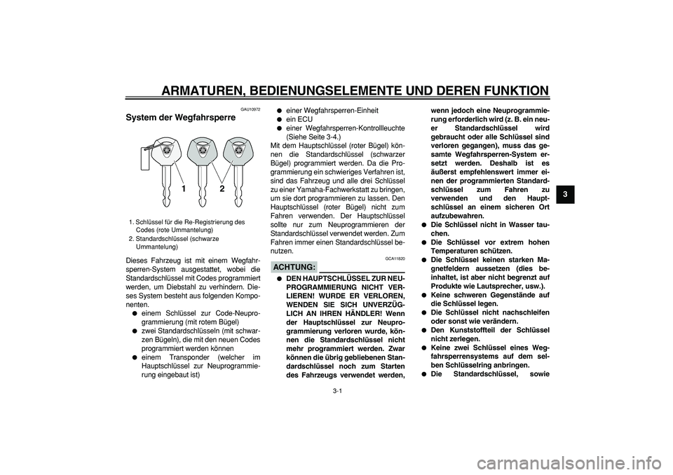YAMAHA TDM 900 2007 Betriebsanleitungen (in German)
3-1
2
34
5
6
7
8
9
ARMATUREN, BEDIENUNGSELEMENTE UND DEREN FUNKTION
GAU10972
System der Wegfahrsperre
Dieses Fahrzeug ist mit einem Wegfahr-
sperren-System ausgestattet, wobei die
Standardsch YAMAHA TDM 900 2007 Betriebsanleitungen (in German)
3-1
2
34
5
6
7
8
9
ARMATUREN, BEDIENUNGSELEMENTE UND DEREN FUNKTION
GAU10972
System der Wegfahrsperre
Dieses Fahrzeug ist mit einem Wegfahr-
sperren-System ausgestattet, wobei die
Standardsch