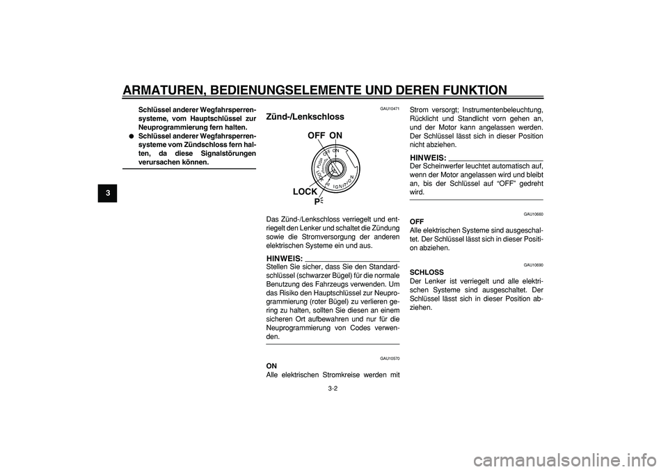 YAMAHA TDM 900 2007 Betriebsanleitungen (in German)
ARMATUREN, BEDIENUNGSELEMENTE UND DEREN FUNKTION
3-2
1
2
3
4
5
6
7
8
9
Schlüssel anderer Wegfahrsperren-
systeme, vom Hauptschlüssel zur
Neuprogrammierung fern halten.
Schlüssel anderer W YAMAHA TDM 900 2007 Betriebsanleitungen (in German)
ARMATUREN, BEDIENUNGSELEMENTE UND DEREN FUNKTION
3-2
1
2
3
4
5
6
7
8
9
Schlüssel anderer Wegfahrsperren-
systeme, vom Hauptschlüssel zur
Neuprogrammierung fern halten.
Schlüssel anderer W