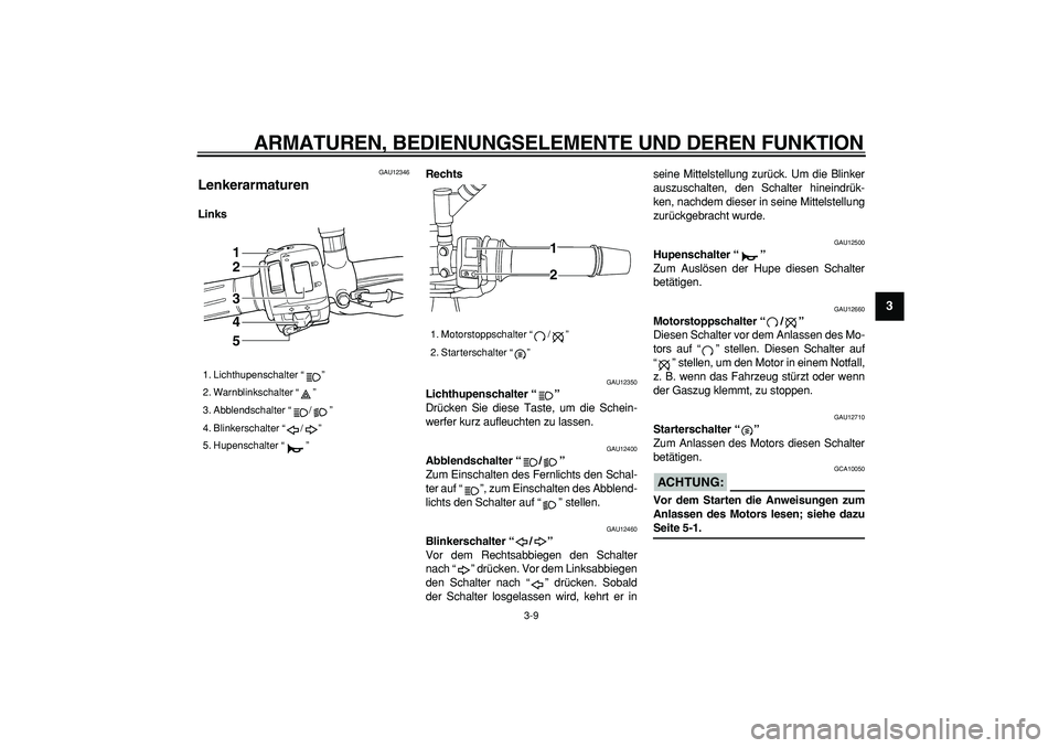 YAMAHA TDM 900 2007 Betriebsanleitungen (in German)
ARMATUREN, BEDIENUNGSELEMENTE UND DEREN FUNKTION
3-9
2
34
5
6
7
8
9
GAU12346
Lenkerarmaturen
LinksRechts
GAU12350
Lichthupenschalter “”
Drücken Sie diese Taste, um die Schein-
werfe YAMAHA TDM 900 2007 Betriebsanleitungen (in German)
ARMATUREN, BEDIENUNGSELEMENTE UND DEREN FUNKTION
3-9
2
34
5
6
7
8
9
GAU12346
Lenkerarmaturen
LinksRechts
GAU12350
Lichthupenschalter “”
Drücken Sie diese Taste, um die Schein-
werfe