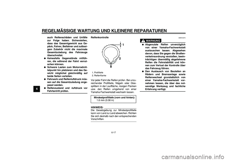 YAMAHA TDM 900 2007 Betriebsanleitungen (in German)
REGELMÄSSIGE WARTUNG UND KLEINERE REPARATUREN
6-17
1
2
3
4
5
6
7
8
9
auch Reifenschäden und Unfälle
zur Folge haben. Sicherstellen,
dass das Gesamtgewicht aus Ge-
päck, Fahrer, Beifahrer und YAMAHA TDM 900 2007 Betriebsanleitungen (in German)
REGELMÄSSIGE WARTUNG UND KLEINERE REPARATUREN
6-17
1
2
3
4
5
6
7
8
9
auch Reifenschäden und Unfälle
zur Folge haben. Sicherstellen,
dass das Gesamtgewicht aus Ge-
päck, Fahrer, Beifahrer und