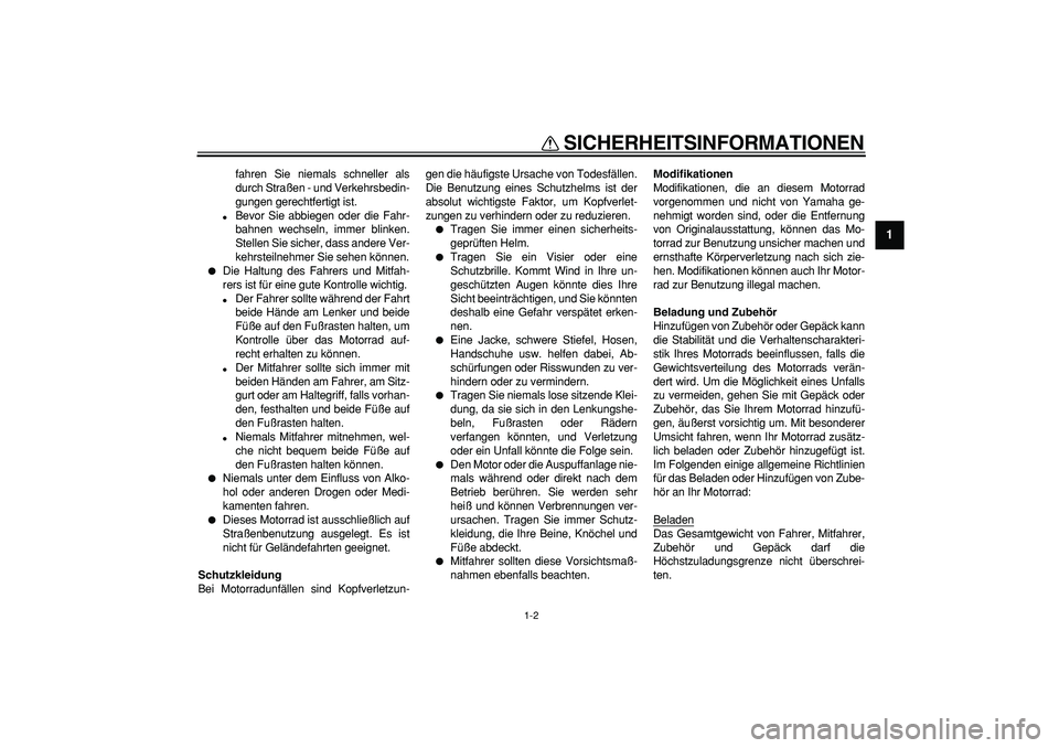 YAMAHA TDM 900 2007 Betriebsanleitungen (in German)
SICHERHEITSINFORMATIONEN
1-2
1
fahren Sie niemals schneller als
durch Straßen - und Verkehrsbedin-
gungen gerechtfertigt ist.
Bevor Sie abbiegen oder die Fahr-
bahnen wechseln, immer blinken YAMAHA TDM 900 2007 Betriebsanleitungen (in German)
SICHERHEITSINFORMATIONEN
1-2
1
fahren Sie niemals schneller als
durch Straßen - und Verkehrsbedin-
gungen gerechtfertigt ist.
Bevor Sie abbiegen oder die Fahr-
bahnen wechseln, immer blinken
