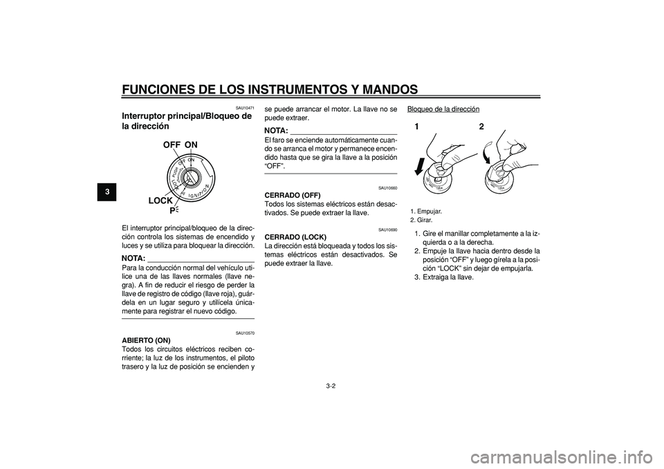 YAMAHA TDM 900 2007 Manuale de Empleo (in Spanish)
FUNCIONES DE LOS INSTRUMENTOS Y MANDOS
3-2
1
2
3
4
5
6
7
8
9
SAU10471
Interruptor principal/Bloqueo de
la dirección
El interruptor principal/bloqueo de la direc-
ción controla los sistemas YAMAHA TDM 900 2007 Manuale de Empleo (in Spanish)
FUNCIONES DE LOS INSTRUMENTOS Y MANDOS
3-2
1
2
3
4
5
6
7
8
9
SAU10471
Interruptor principal/Bloqueo de
la dirección
El interruptor principal/bloqueo de la direc-
ción controla los sistemas