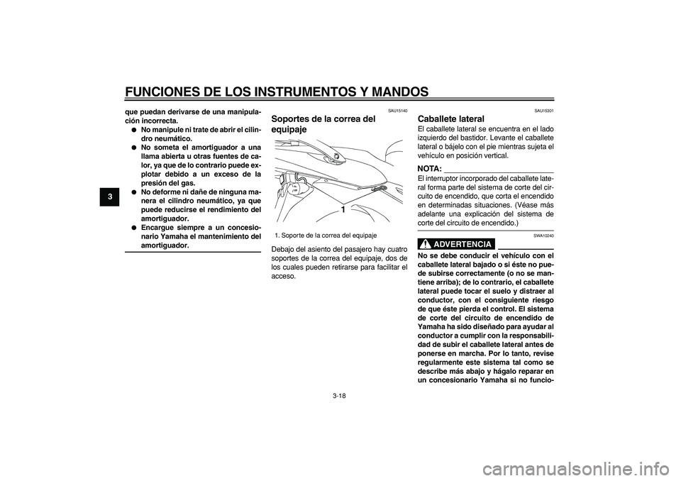 YAMAHA TDM 900 2007 Manuale de Empleo (in Spanish)
FUNCIONES DE LOS INSTRUMENTOS Y MANDOS
3-18
1
2
3
4
5
6
7
8
9
que puedan derivarse de una manipula-
ción incorrecta.
No manipule ni trate de abrir el cilin-
dro neumático.
No someta el YAMAHA TDM 900 2007 Manuale de Empleo (in Spanish)
FUNCIONES DE LOS INSTRUMENTOS Y MANDOS
3-18
1
2
3
4
5
6
7
8
9
que puedan derivarse de una manipula-
ción incorrecta.
No manipule ni trate de abrir el cilin-
dro neumático.
No someta el