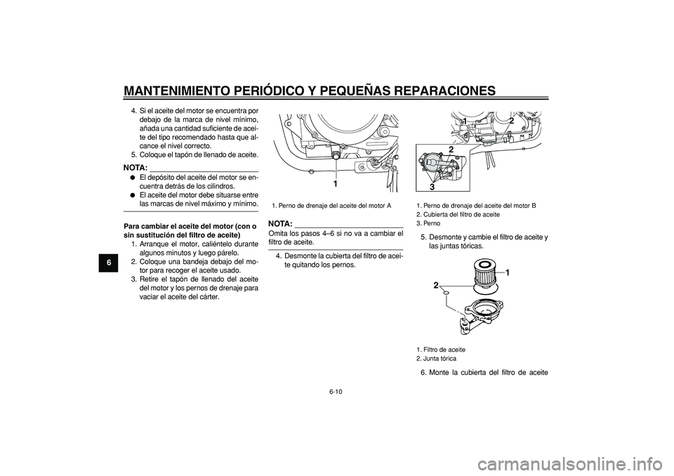 YAMAHA TDM 900 2007 Manuale de Empleo (in Spanish)
MANTENIMIENTO PERIÓDICO Y PEQUEÑAS REPARACIONES
6-10
1
2
3
4
5
6
7
8
9
4. Si el aceite del motor se encuentra por
debajo de la marca de nivel mínimo,
añada una cantidad suficiente de acei-
t YAMAHA TDM 900 2007 Manuale de Empleo (in Spanish)
MANTENIMIENTO PERIÓDICO Y PEQUEÑAS REPARACIONES
6-10
1
2
3
4
5
6
7
8
9
4. Si el aceite del motor se encuentra por
debajo de la marca de nivel mínimo,
añada una cantidad suficiente de acei-
t