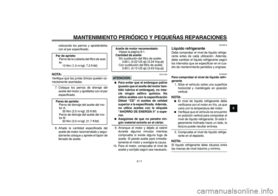 YAMAHA TDM 900 2007 Manuale de Empleo (in Spanish)
MANTENIMIENTO PERIÓDICO Y PEQUEÑAS REPARACIONES
6-11
2
3
4
5
67
8
9
colocando los pernos y apretándolos
con el par especificado.
NOTA:
Verifique que las juntas tóricas queden co-
rrectame YAMAHA TDM 900 2007 Manuale de Empleo (in Spanish)
MANTENIMIENTO PERIÓDICO Y PEQUEÑAS REPARACIONES
6-11
2
3
4
5
67
8
9
colocando los pernos y apretándolos
con el par especificado.
NOTA:
Verifique que las juntas tóricas queden co-
rrectame