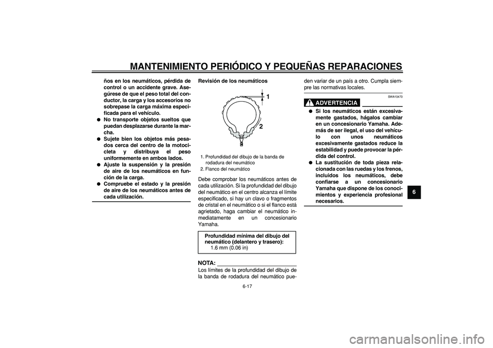 YAMAHA TDM 900 2007 Manuale de Empleo (in Spanish)
MANTENIMIENTO PERIÓDICO Y PEQUEÑAS REPARACIONES
6-17
2
3
4
5
67
8
9
ños en los neumáticos, pérdida de
control o un accidente grave. Ase-
gúrese de que el peso total del con-
ductor, la car YAMAHA TDM 900 2007 Manuale de Empleo (in Spanish)
MANTENIMIENTO PERIÓDICO Y PEQUEÑAS REPARACIONES
6-17
2
3
4
5
67
8
9
ños en los neumáticos, pérdida de
control o un accidente grave. Ase-
gúrese de que el peso total del con-
ductor, la car