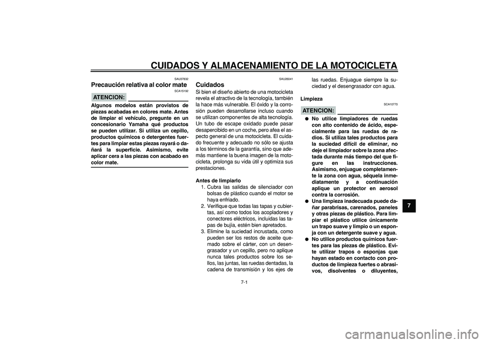 YAMAHA TDM 900 2007 Manuale de Empleo (in Spanish)
7-1
2
3
4
5
6
78
9
CUIDADOS Y ALMACENAMIENTO DE LA MOTOCICLETA
SAU37832
Precaución relativa al color mate
ATENCION:
SCA15192
Algunos modelos están provistos de
piezas acabadas en colores YAMAHA TDM 900 2007 Manuale de Empleo (in Spanish)
7-1
2
3
4
5
6
78
9
CUIDADOS Y ALMACENAMIENTO DE LA MOTOCICLETA
SAU37832
Precaución relativa al color mate
ATENCION:
SCA15192
Algunos modelos están provistos de
piezas acabadas en colores