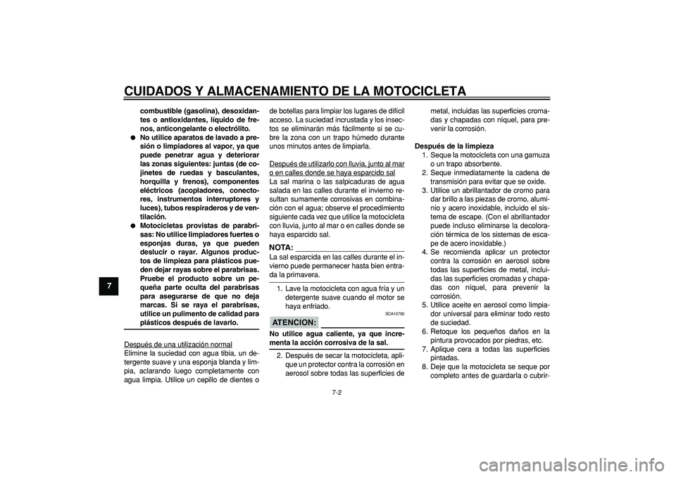 YAMAHA TDM 900 2007 Manuale de Empleo (in Spanish)
CUIDADOS Y ALMACENAMIENTO DE LA MOTOCICLETA
7-2
1
2
3
4
5
6
7
8
9
combustible (gasolina), desoxidan-
tes o antioxidantes, líquido de fre-
nos, anticongelante o electrólito.
No utilice apar YAMAHA TDM 900 2007 Manuale de Empleo (in Spanish)
CUIDADOS Y ALMACENAMIENTO DE LA MOTOCICLETA
7-2
1
2
3
4
5
6
7
8
9
combustible (gasolina), desoxidan-
tes o antioxidantes, líquido de fre-
nos, anticongelante o electrólito.
No utilice apar