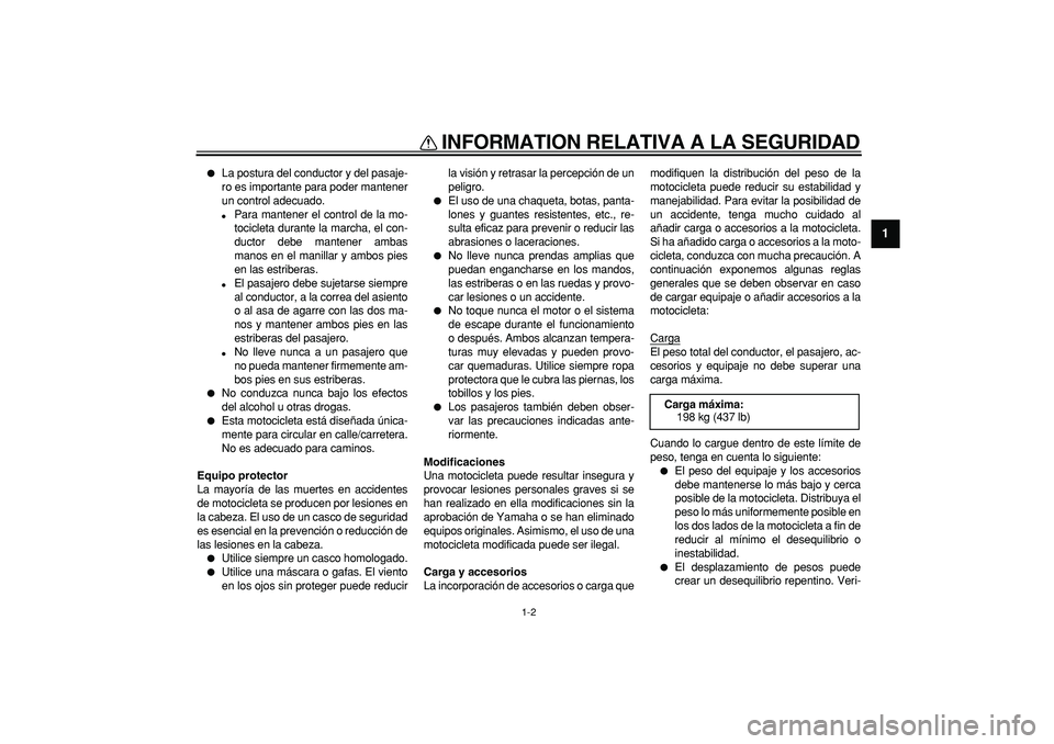 YAMAHA TDM 900 2007 Manuale de Empleo (in Spanish)
INFORMATION RELATIVA A LA SEGURIDAD
1-2
1
La postura del conductor y del pasaje-
ro es importante para poder mantener
un control adecuado.
Para mantener el control de la mo-
tocicleta dura YAMAHA TDM 900 2007 Manuale de Empleo (in Spanish)
INFORMATION RELATIVA A LA SEGURIDAD
1-2
1
La postura del conductor y del pasaje-
ro es importante para poder mantener
un control adecuado.
Para mantener el control de la mo-
tocicleta dura