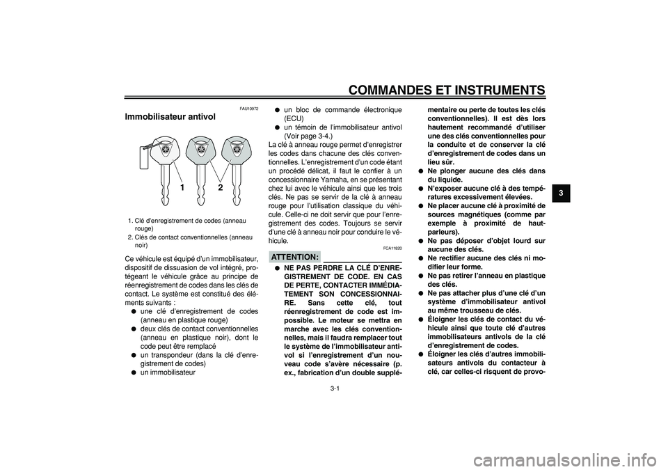 YAMAHA TDM 900 2007 Notices Demploi (in French)
3-1
2
34
5
6
7
8
9
COMMANDES ET INSTRUMENTS
FAU10972
Immobilisateur antivol
Ce véhicule est équipé d’un immobilisateur,
dispositif de dissuasion de vol intégré, pro-
tégeant le véhic YAMAHA TDM 900 2007 Notices Demploi (in French)
3-1
2
34
5
6
7
8
9
COMMANDES ET INSTRUMENTS
FAU10972
Immobilisateur antivol
Ce véhicule est équipé d’un immobilisateur,
dispositif de dissuasion de vol intégré, pro-
tégeant le véhic