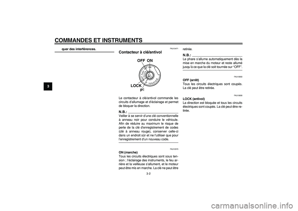 YAMAHA TDM 900 2007 Notices Demploi (in French)
COMMANDES ET INSTRUMENTS
3-2
1
2
3
4
5
6
7
8
9
quer des interférences.
FAU10471
Contacteur à clé/antivol
Le contacteur à clé/antivol commande les
circuits d’allumage et d’éclairage YAMAHA TDM 900 2007 Notices Demploi (in French)
COMMANDES ET INSTRUMENTS
3-2
1
2
3
4
5
6
7
8
9
quer des interférences.
FAU10471
Contacteur à clé/antivol
Le contacteur à clé/antivol commande les
circuits d’allumage et d’éclairage