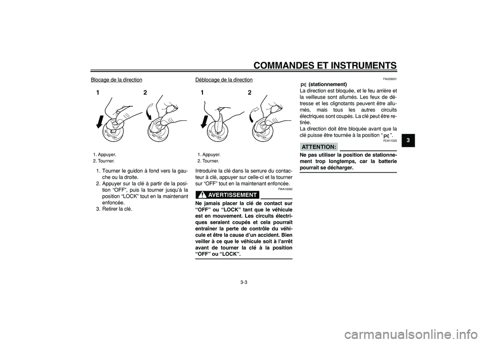 YAMAHA TDM 900 2007 Notices Demploi (in French)
COMMANDES ET INSTRUMENTS
3-3
2
34
5
6
7
8
9
Blocage de la direction
1. Tourner le guidon à fond vers la gau-
che ou la droite.
2. Appuyer sur la clé à partir de la posi-
tion “OFF”, puis YAMAHA TDM 900 2007 Notices Demploi (in French)
COMMANDES ET INSTRUMENTS
3-3
2
34
5
6
7
8
9
Blocage de la direction
1. Tourner le guidon à fond vers la gau-
che ou la droite.
2. Appuyer sur la clé à partir de la posi-
tion “OFF”, puis