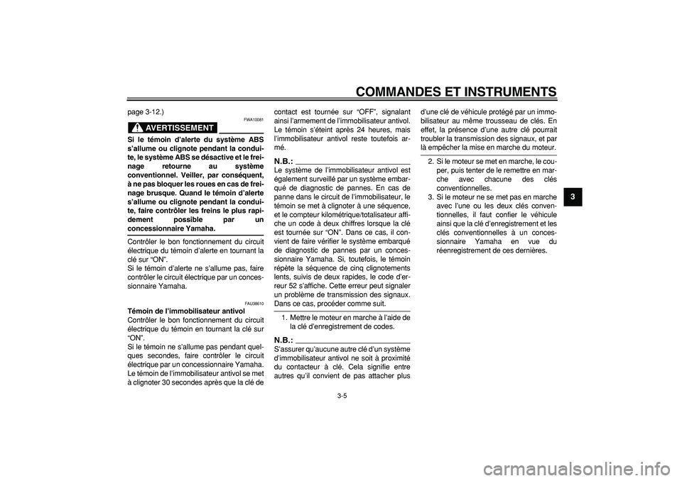 YAMAHA TDM 900 2007 Notices Demploi (in French)
COMMANDES ET INSTRUMENTS
3-5
2
34
5
6
7
8
9
page 3-12.)
AVERTISSEMENT
FWA10081
Si le témoin d’alerte du système ABS
s’allume ou clignote pendant la condui-
te, le système ABS se désac YAMAHA TDM 900 2007 Notices Demploi (in French)
COMMANDES ET INSTRUMENTS
3-5
2
34
5
6
7
8
9
page 3-12.)
AVERTISSEMENT
FWA10081
Si le témoin d’alerte du système ABS
s’allume ou clignote pendant la condui-
te, le système ABS se désac