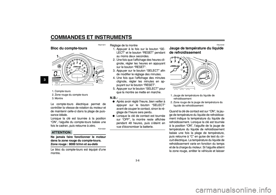 YAMAHA TDM 900 2007 Notices Demploi (in French)
COMMANDES ET INSTRUMENTS
3-6
1
2
3
4
5
6
7
8
9
FAU11911
Bloc du compte-tours
Le compte-tours électrique permet de
contrôler la vitesse de rotation du moteur et
de maintenir celle-ci dans la YAMAHA TDM 900 2007 Notices Demploi (in French)
COMMANDES ET INSTRUMENTS
3-6
1
2
3
4
5
6
7
8
9
FAU11911
Bloc du compte-tours
Le compte-tours électrique permet de
contrôler la vitesse de rotation du moteur et
de maintenir celle-ci dans la