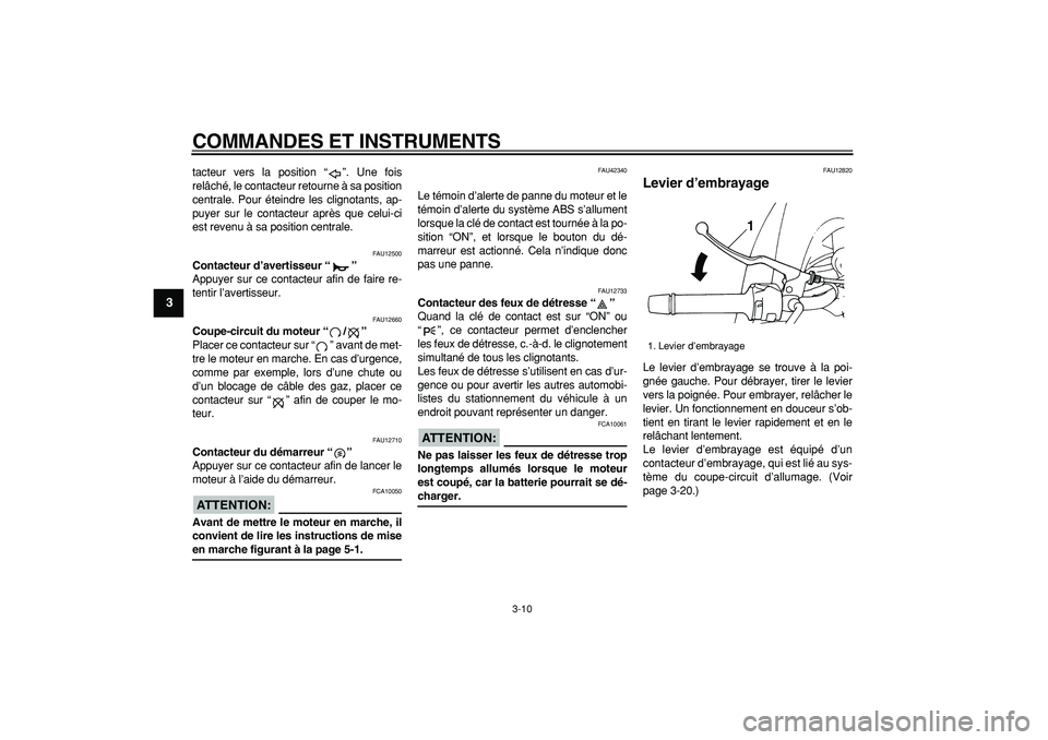 YAMAHA TDM 900 2007 Notices Demploi (in French)
COMMANDES ET INSTRUMENTS
3-10
1
2
3
4
5
6
7
8
9
tacteur vers la position “”. Une fois
relâché, le contacteur retourne à sa position
centrale. Pour éteindre les clignotants, ap-
puyer sur YAMAHA TDM 900 2007 Notices Demploi (in French)
COMMANDES ET INSTRUMENTS
3-10
1
2
3
4
5
6
7
8
9
tacteur vers la position “”. Une fois
relâché, le contacteur retourne à sa position
centrale. Pour éteindre les clignotants, ap-
puyer sur