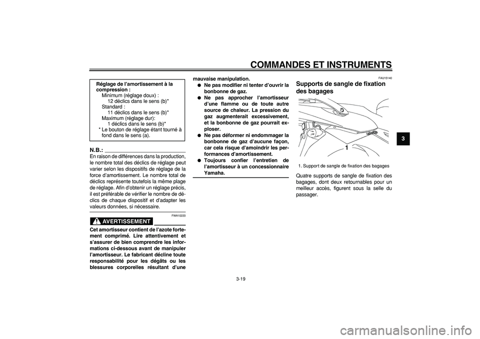 YAMAHA TDM 900 2007  Notices Demploi (in French)  
COMMANDES ET INSTRUMENTS 
3-19 
2
34
5
6
7
8
9
N.B.:
 
En raison de différences dans la production,
le nombre total des déclics de réglage peut
varier selon les dispositifs de réglage de la
forc