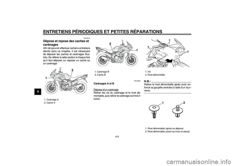 YAMAHA TDM 900 2007  Notices Demploi (in French)  
ENTRETIENS PÉRIODIQUES ET PETITES RÉPARATIONS 
6-6 
1
2
3
4
5
6
7
8
9
 
FAU18712 
Dépose et repose des caches et 
carénages  
Afin de pouvoir effectuer certains entretiens
décrits dans ce chapi