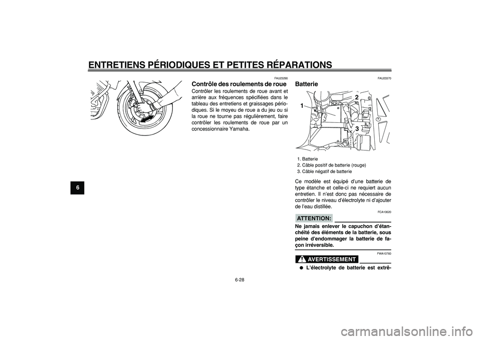 YAMAHA TDM 900 2007  Notices Demploi (in French)  
ENTRETIENS PÉRIODIQUES ET PETITES RÉPARATIONS 
6-28 
1
2
3
4
5
6
7
8
9
 
FAU23290 
Contrôle des roulements de roue  
Contrôler les roulements de roue avant et
arrière aux fréquences spécifié