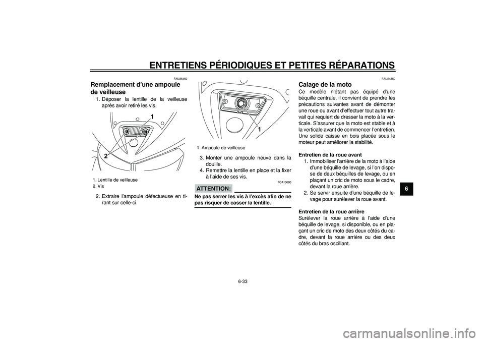 YAMAHA TDM 900 2007  Notices Demploi (in French)  
ENTRETIENS PÉRIODIQUES ET PETITES RÉPARATIONS 
6-33 
2
3
4
5
67
8
9
 
FAU36450 
Remplacement d’une ampoule 
de veilleuse  
1. Déposer la lentille de la veilleuse
après avoir retiré les vis.
2