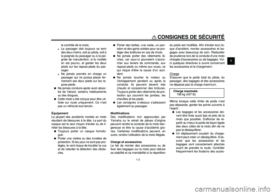 YAMAHA TDM 900 2007 Notices Demploi (in French)
CONSIGNES DE SÉCURITÉ
1-2
1
le contrôle de la moto.
Le passager doit toujours se tenir
des deux mains, soit au pilote, soit à
la poignée du passager ou à la poi-
gnée de manutention, s YAMAHA TDM 900 2007 Notices Demploi (in French)
CONSIGNES DE SÉCURITÉ
1-2
1
le contrôle de la moto.
Le passager doit toujours se tenir
des deux mains, soit au pilote, soit à
la poignée du passager ou à la poi-
gnée de manutention, s