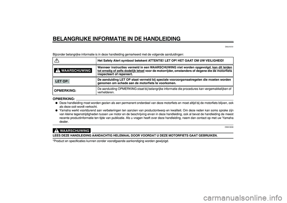 YAMAHA TDM 900 2007 Instructieboekje (in Dutch)
BELANGRIJKE INFORMATIE IN DE HANDLEIDING
DAU10151
Bijzonder belangrijke informatie is in deze handleiding gemarkeerd met de volgende aanduidingen:
OPMERKING:
Deze handleiding moet worden gezi YAMAHA TDM 900 2007 Instructieboekje (in Dutch)
BELANGRIJKE INFORMATIE IN DE HANDLEIDING
DAU10151
Bijzonder belangrijke informatie is in deze handleiding gemarkeerd met de volgende aanduidingen:
OPMERKING:
Deze handleiding moet worden gezi